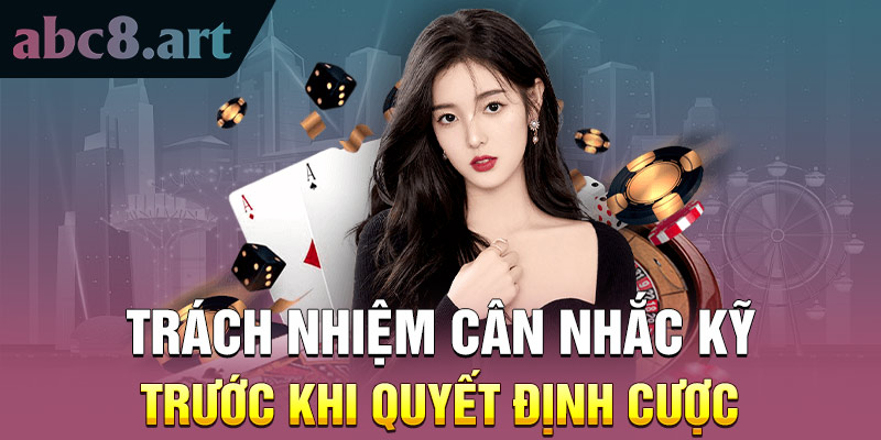 Trách nhiệm cân nhắc trước khi quyết đinh cược